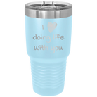 Laser etched light blue 30 oz vacuum insulated tumbler with 'I Love Doing Life With You' design