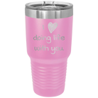 Laser etched light purple 30 oz vacuum insulated tumbler with 'I Love Doing Life With You' design