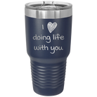 Laser etched navy 30 oz vacuum insulated tumbler with 'I Love Doing Life With You' design