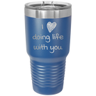 Laser etched royal blue 30 oz vacuum insulated tumbler with 'I Love Doing Life With You' design