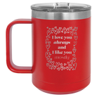 Laser etched red 15 oz vacuum insulated coffee mug with 'I Love You Always And Like You Mostly' design