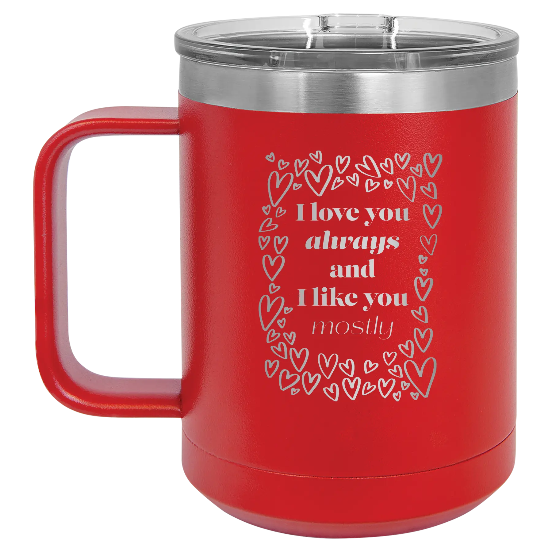 Laser etched red 15 oz vacuum insulated coffee mug with 'I Love You Always And Like You Mostly' design