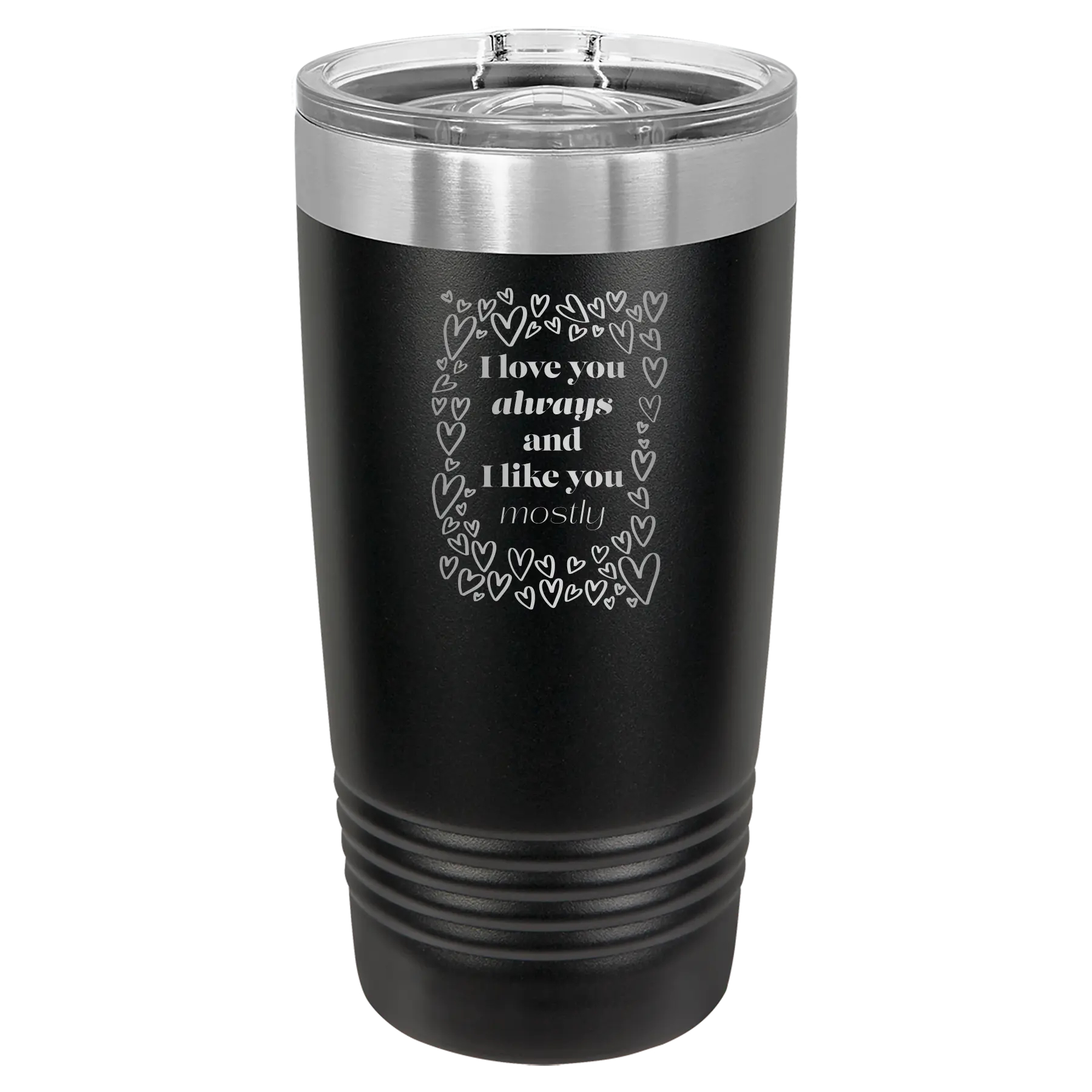 Laser etched black 20 oz vacuum insulated tumbler with 'I Love You Always And Like You Mostly' design