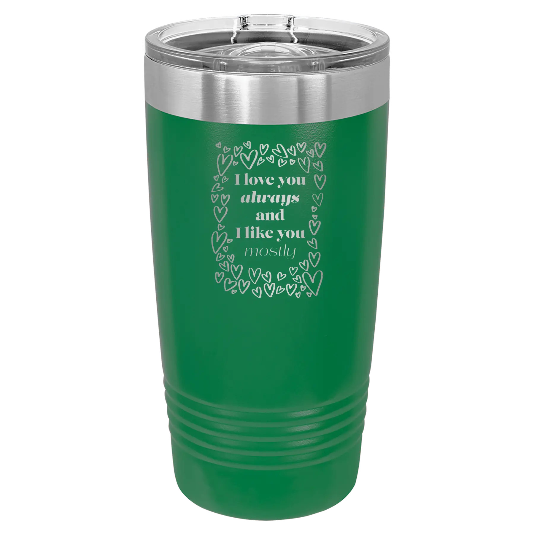 Laser etched green 20 oz vacuum insulated tumbler with 'I Love You Always And Like You Mostly' design