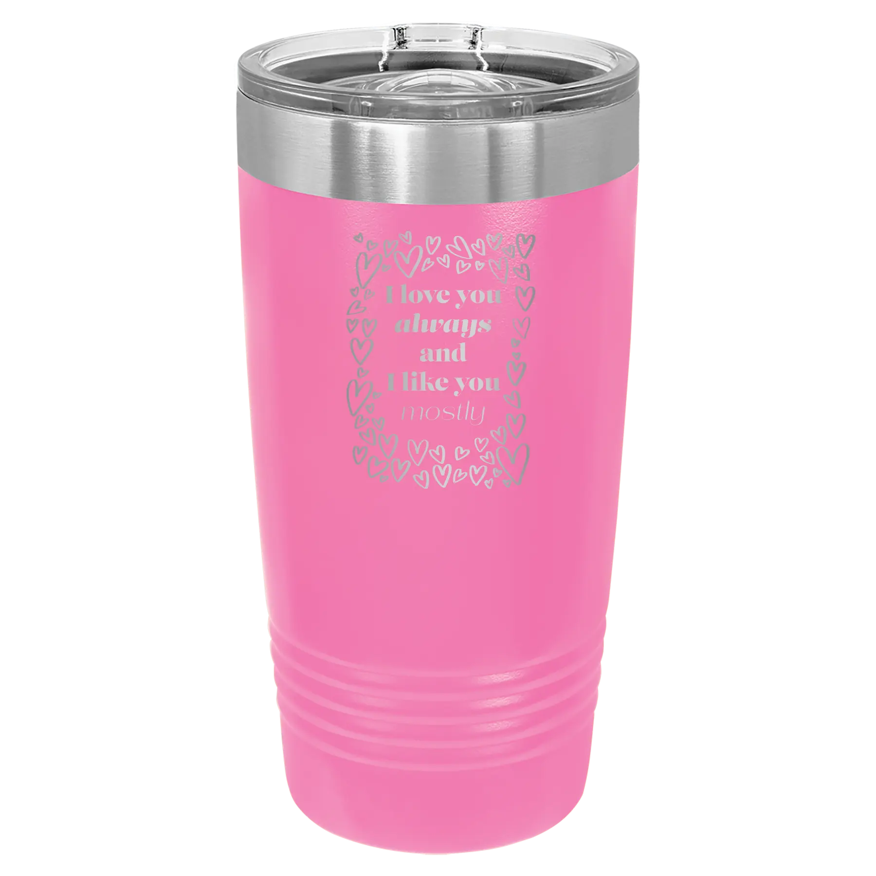 Laser etched pink 20 oz vacuum insulated tumbler with 'I Love You Always And Like You Mostly' design