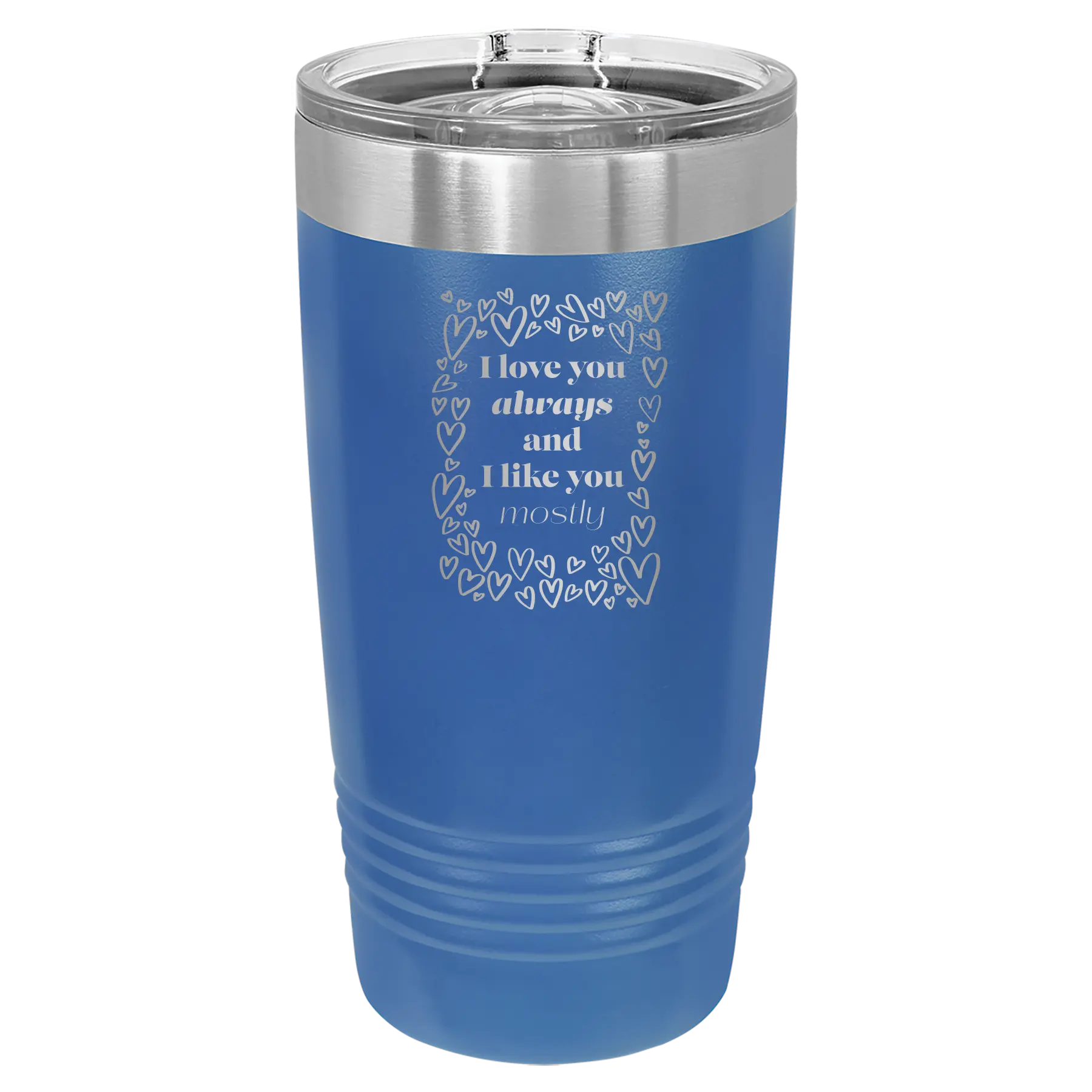 Laser etched royal blue 20 oz vacuum insulated tumbler with 'I Love You Always And Like You Mostly' design