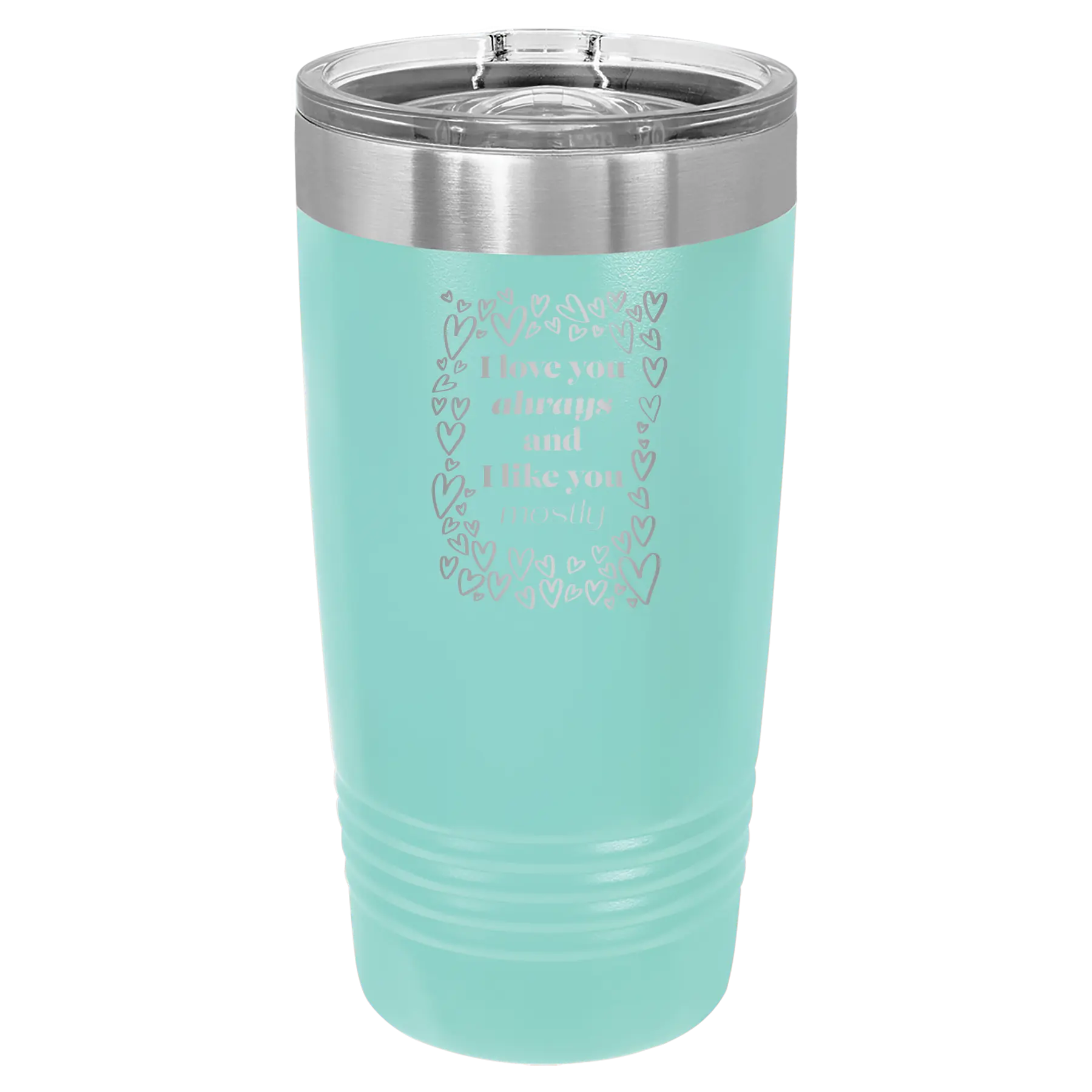 Laser etched teal 20 oz vacuum insulated tumbler with 'I Love You Always And Like You Mostly' design