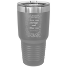 Laser etched dark gray 30 oz vacuum insulated tumbler with 'I Love You Always And Like You Mostly' design