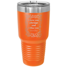 Laser etched orange 30 oz vacuum insulated tumbler with 'I Love You Always And Like You Mostly' design