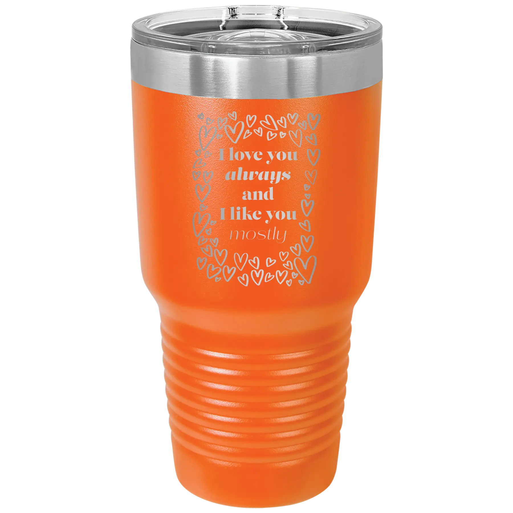 Laser etched orange 30 oz vacuum insulated tumbler with 'I Love You Always And Like You Mostly' design