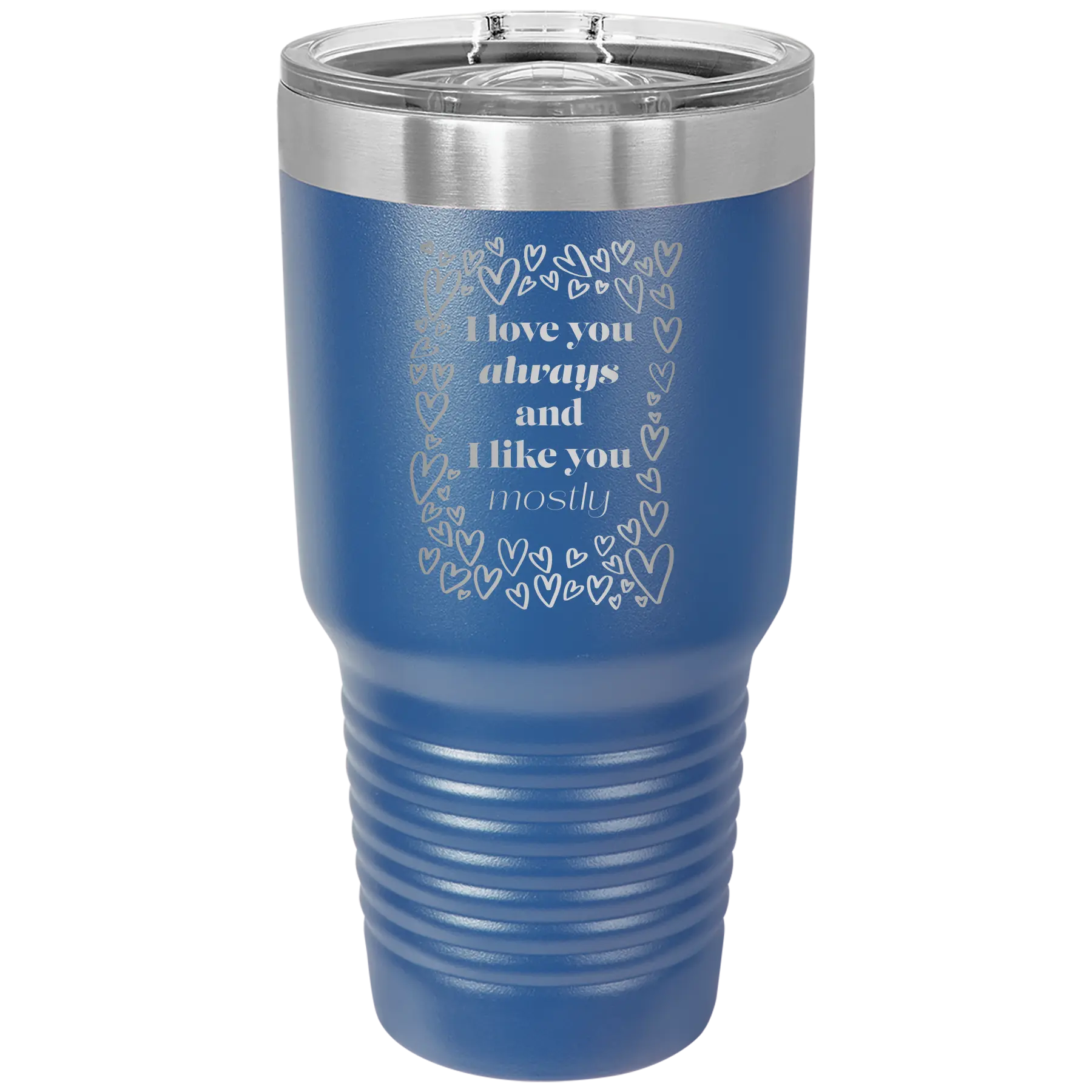 Laser etched royal blue 30 oz vacuum insulated tumbler with 'I Love You Always And Like You Mostly' design