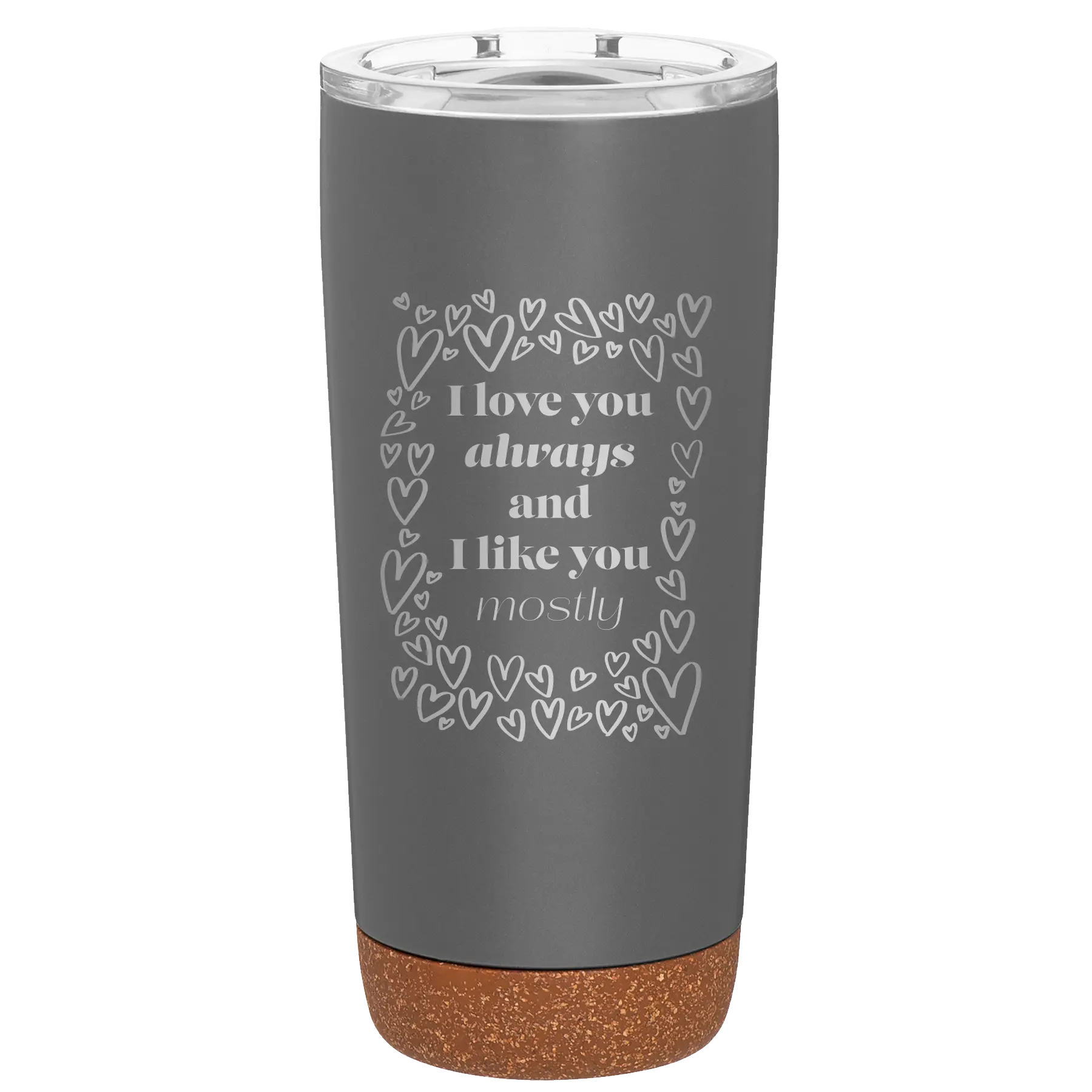 Laser etched storm gray 20 oz vacuum insulated tumbler with 'I Love You Always And Like You Mostly' design