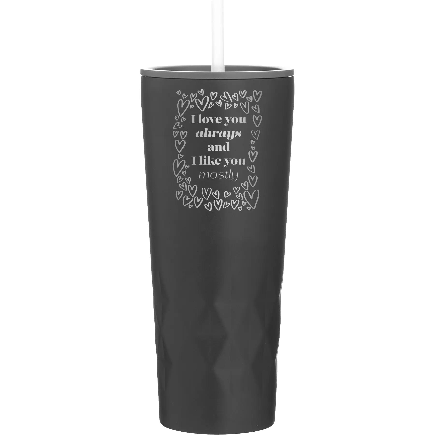 Laser etched black 20 oz vacuum insulated tumbler with 'I Love You Always And Like You Mostly' design
