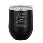 Laser etched black 12 oz vacuum insulated wine cup with 'I Love You Always And Like You Mostly' design