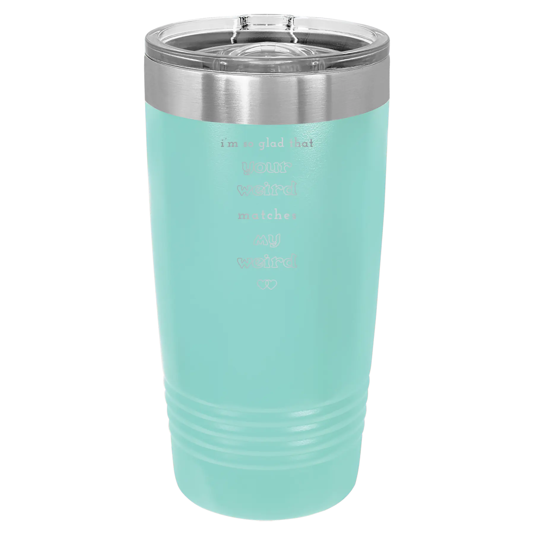 Laser etched teal 20 oz vacuum insulated tumbler with 'I'm So Glad Your Weird Matches' design
