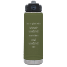 Laser etched olive green 20 oz vacuum insulated water bottle with 'I'm So Glad Your Weird Matches' design