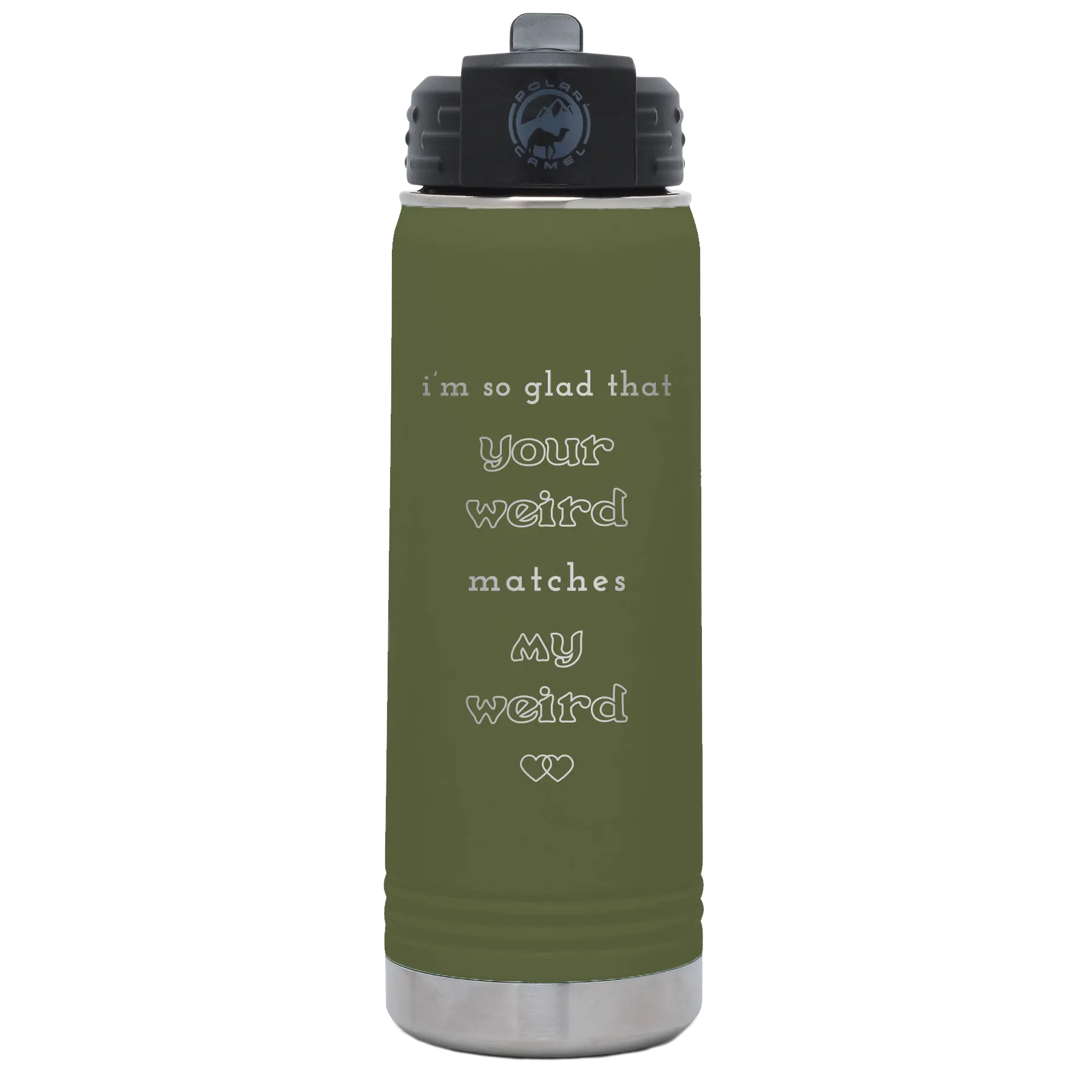Laser etched olive green 20 oz vacuum insulated water bottle with 'I'm So Glad Your Weird Matches' design