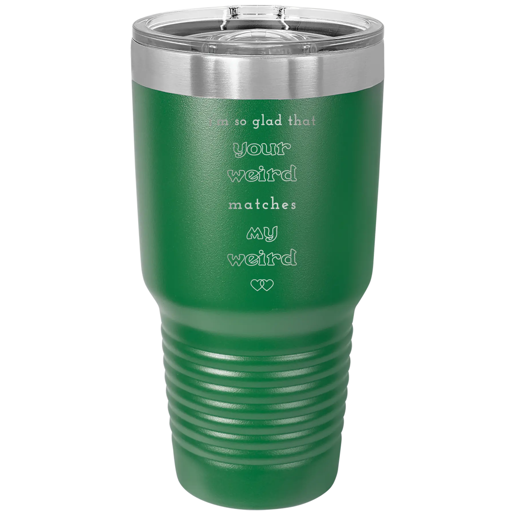 Laser etched green 30 oz vacuum insulated tumbler with 'I'm So Glad Your Weird Matches' design