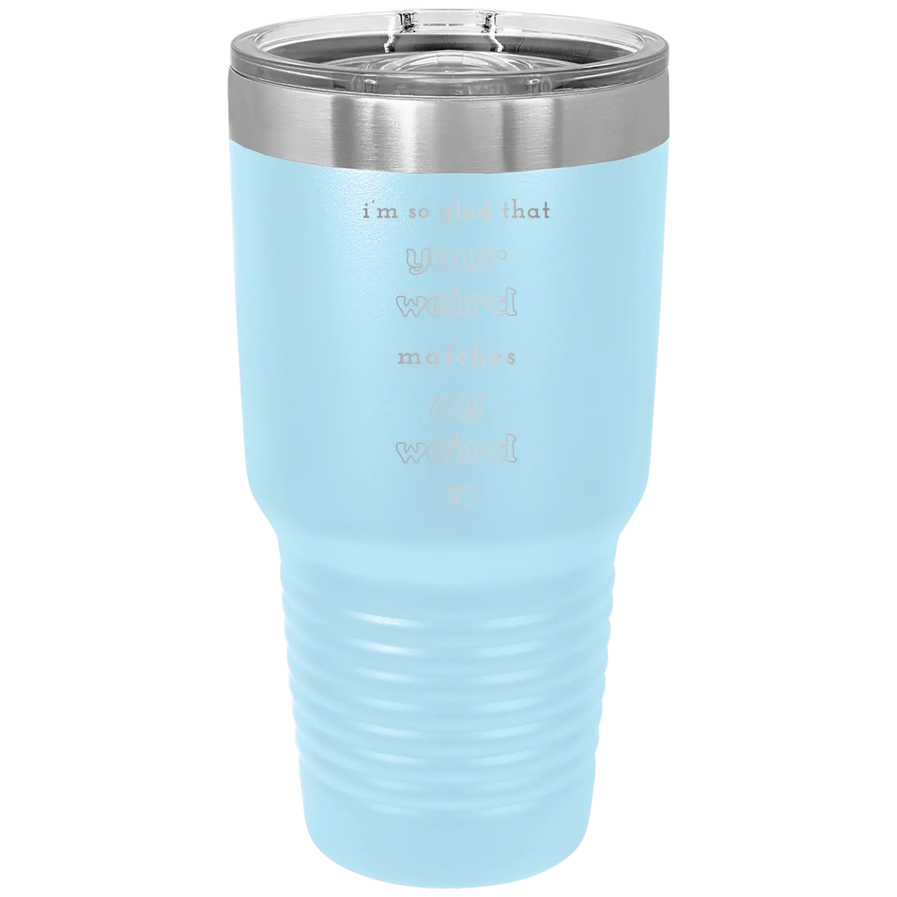Laser etched light blue 30 oz vacuum insulated tumbler with 'I'm So Glad Your Weird Matches' design