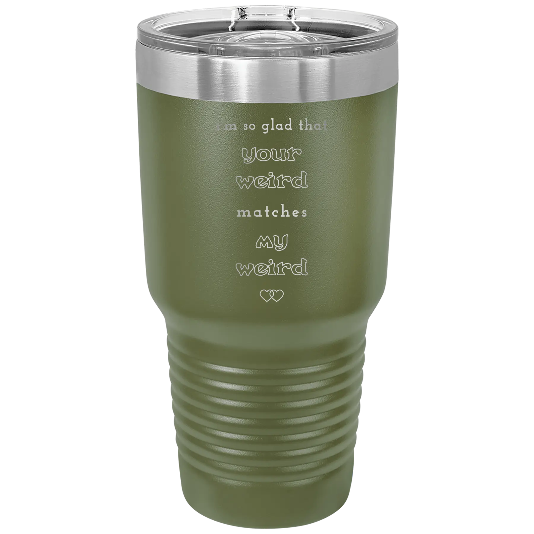 Laser etched olive green 30 oz vacuum insulated tumbler with 'I'm So Glad Your Weird Matches' design