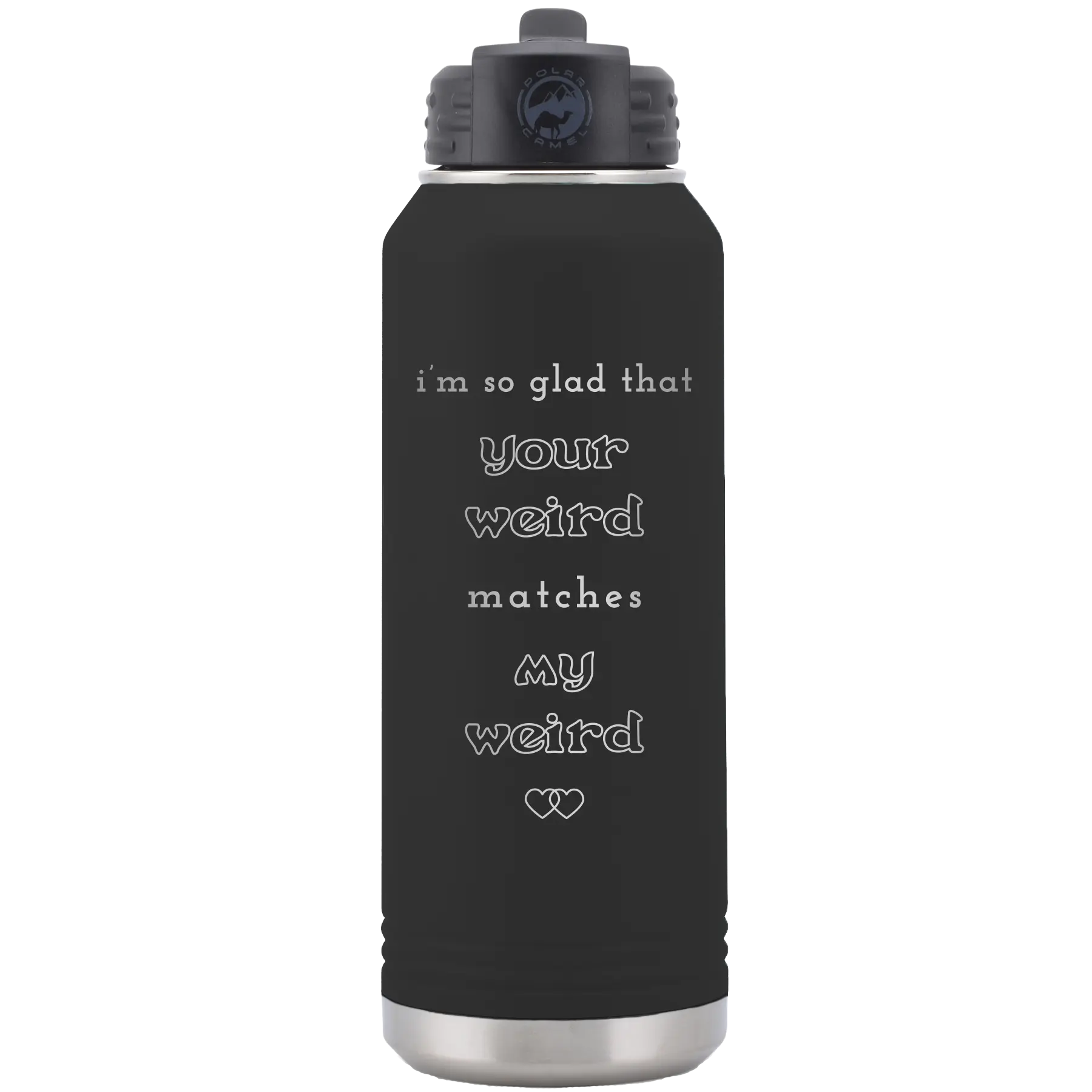 Laser etched black 32 oz vacuum insulated water bottle with 'I'm So Glad Your Weird Matches' design