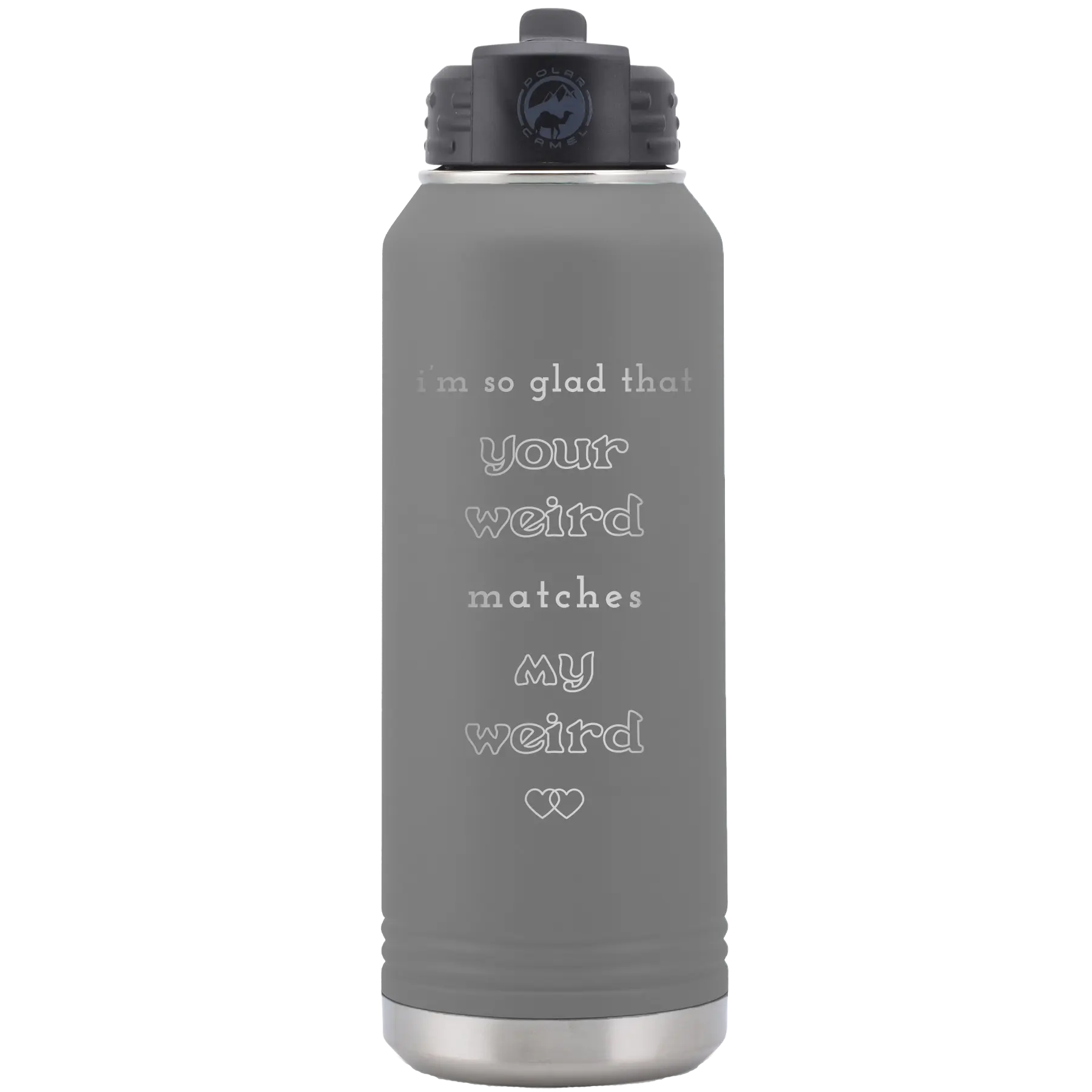 Laser etched dark gray 32 oz vacuum insulated water bottle with 'I'm So Glad Your Weird Matches' design