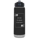 Laser etched black 20 oz vacuum insulated water bottle with 'You Are the Queen of My Heart' design