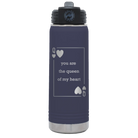 Laser etched navy 20 oz vacuum insulated water bottle with 'You Are the Queen of My Heart' design