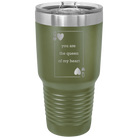 Laser etched olive green 30 oz vacuum insulated tumbler with 'You Are the Queen of My Heart' design