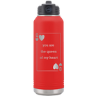 Laser etched red 32 oz vacuum insulated water bottle with 'You Are the Queen of My Heart' design