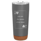 Laser etched storm gray 20 oz vacuum insulated tumbler with 'You Are the Queen of My Heart' design
