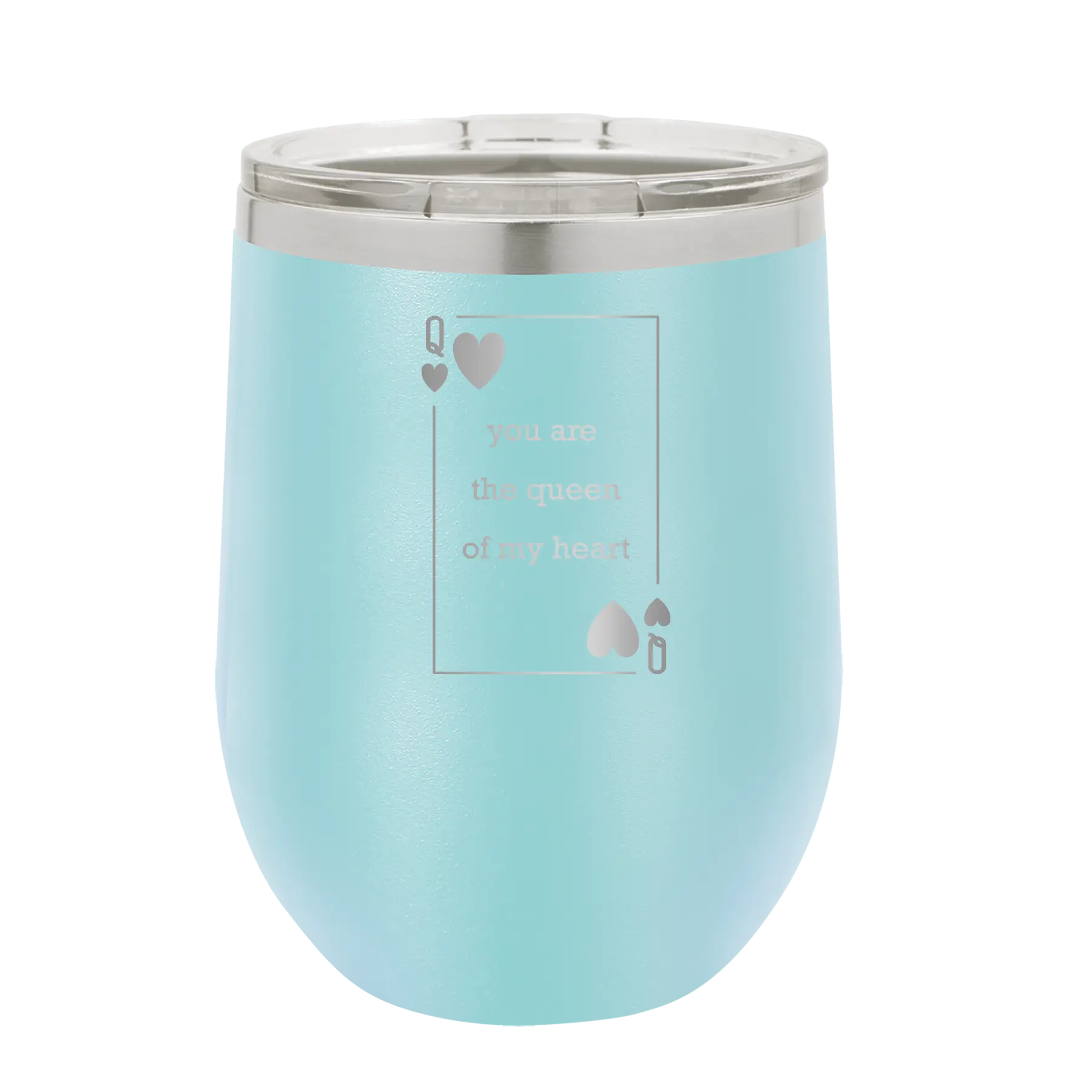 Laser etched light blue 12 oz vacuum insulated wine cup with 'You Are the Queen of My Heart' design