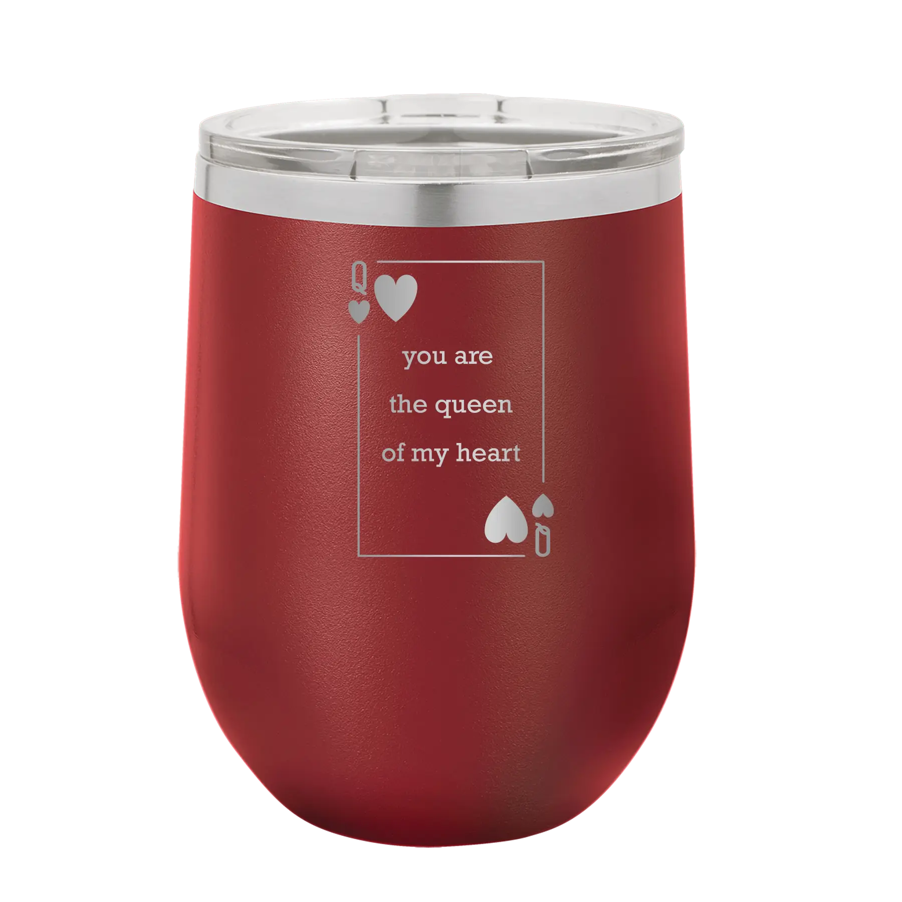 Laser etched maroon 12 oz vacuum insulated wine cup with 'You Are the Queen of My Heart' design