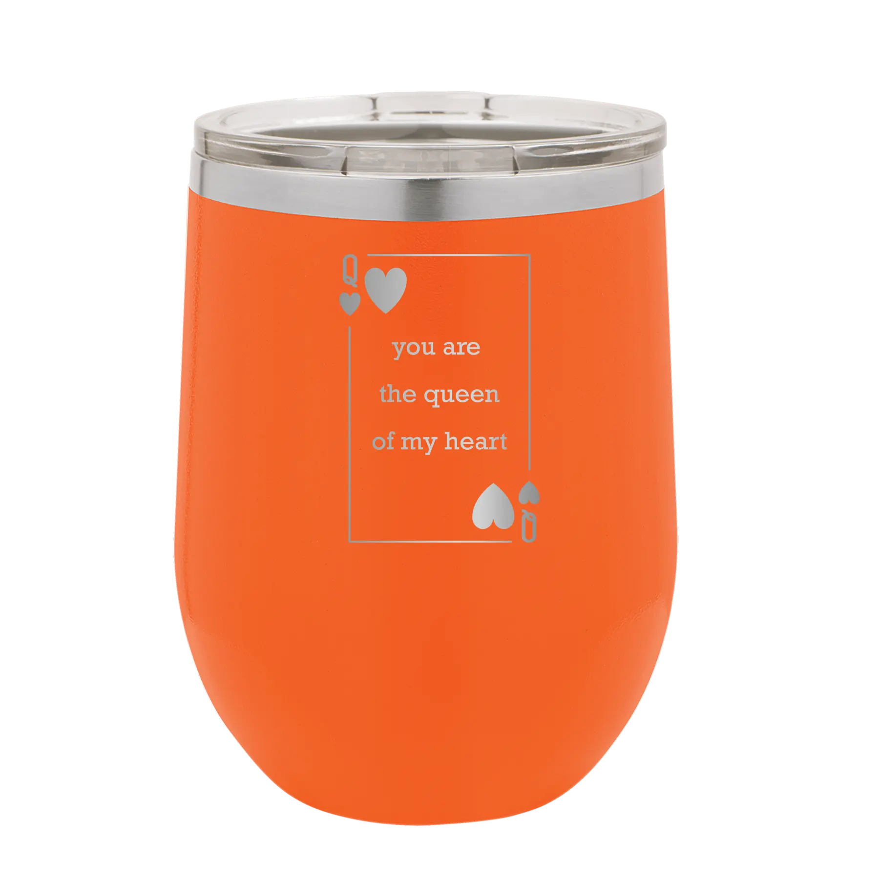 Laser etched orange 12 oz vacuum insulated wine cup with 'You Are the Queen of My Heart' design