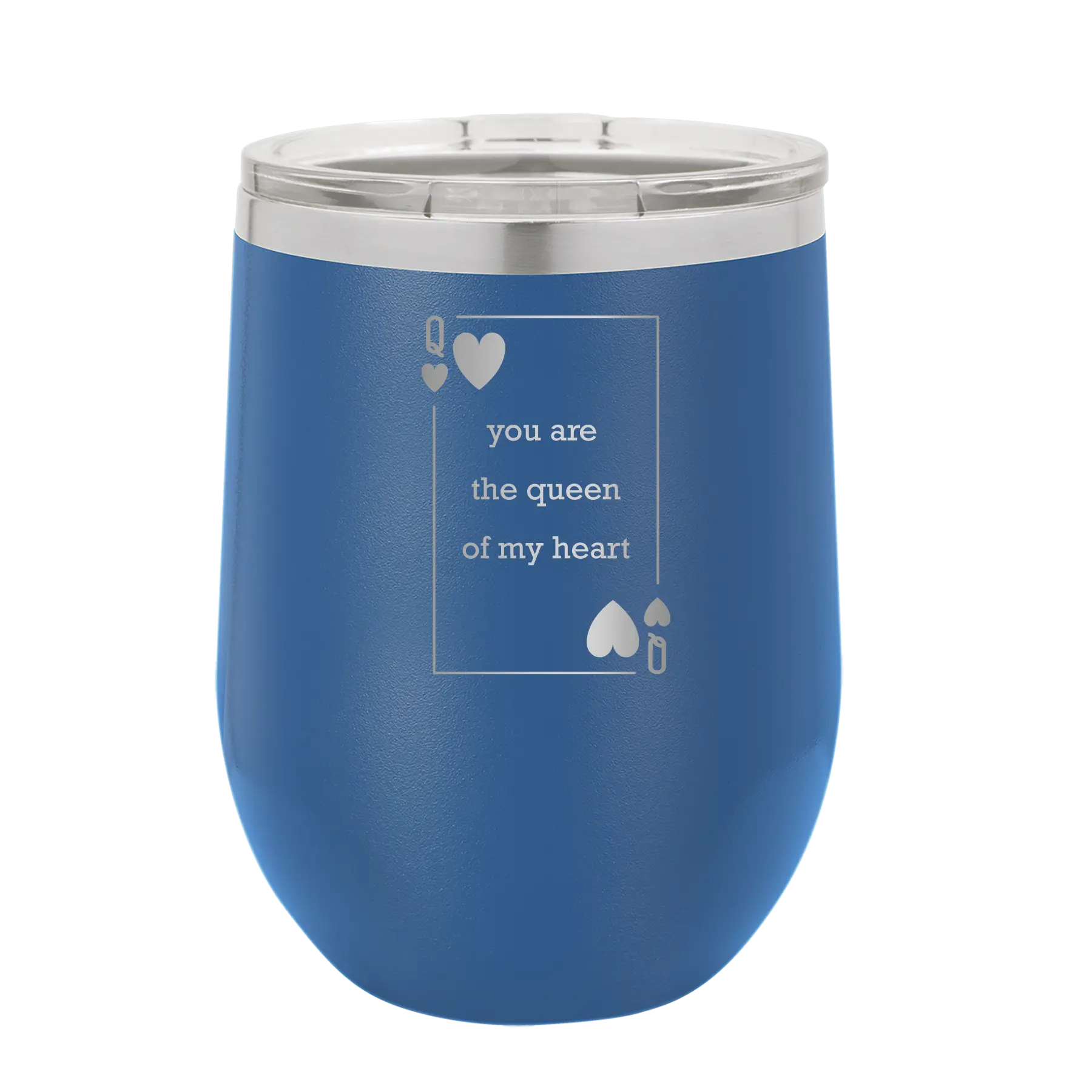 Laser etched royal blue 12 oz vacuum insulated wine cup with 'You Are the Queen of My Heart' design