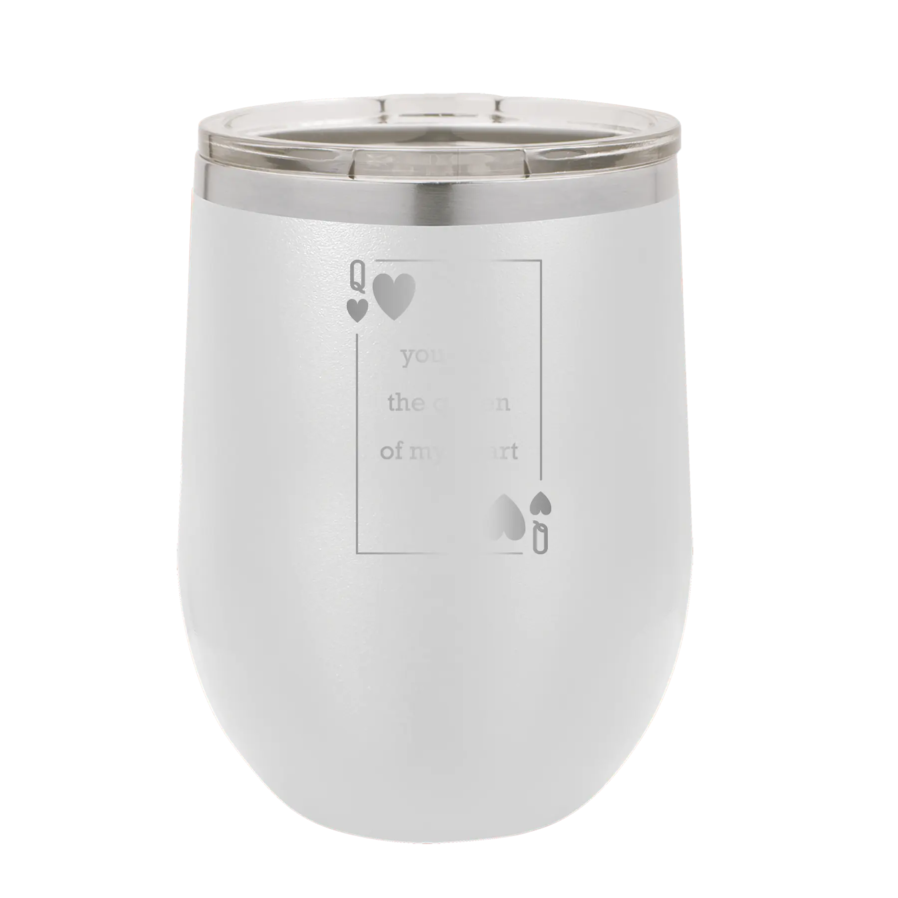 Laser etched white 12 oz vacuum insulated wine cup with 'You Are the Queen of My Heart' design