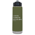 Laser etched olive green 20 oz vacuum insulated water bottle with 'Love is Going to Bed at 9pm' design