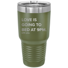 Laser etched olive green 30 oz vacuum insulated tumbler with 'Love is Going to Bed at 9pm' design