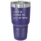 Laser etched purple 30 oz vacuum insulated tumbler with 'Love is Going to Bed at 9pm' design