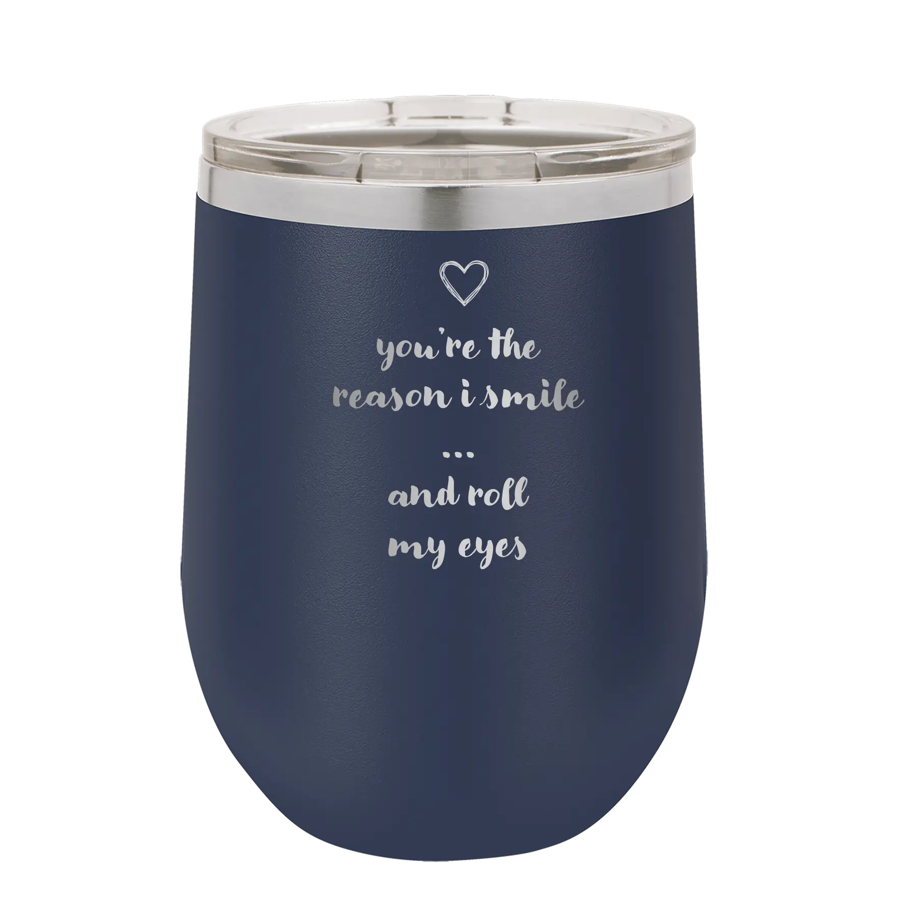 Laser etched navy 12 oz vacuum insulated wine cup with 'You're the Reason I Smile and Roll My Eyes' design