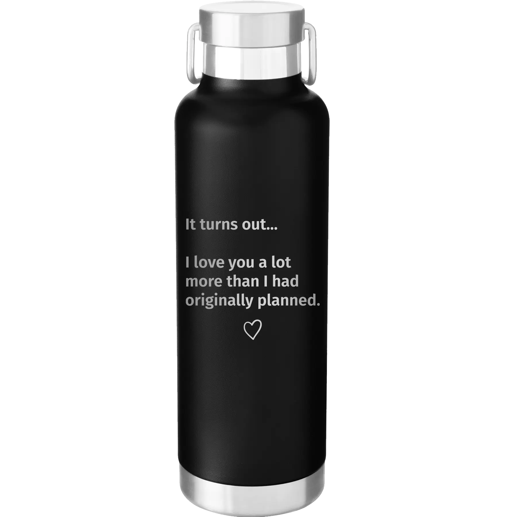 Laser etched black 24 oz vacuum insulated water bottle with 'It Turns out I love You a Lot More' design