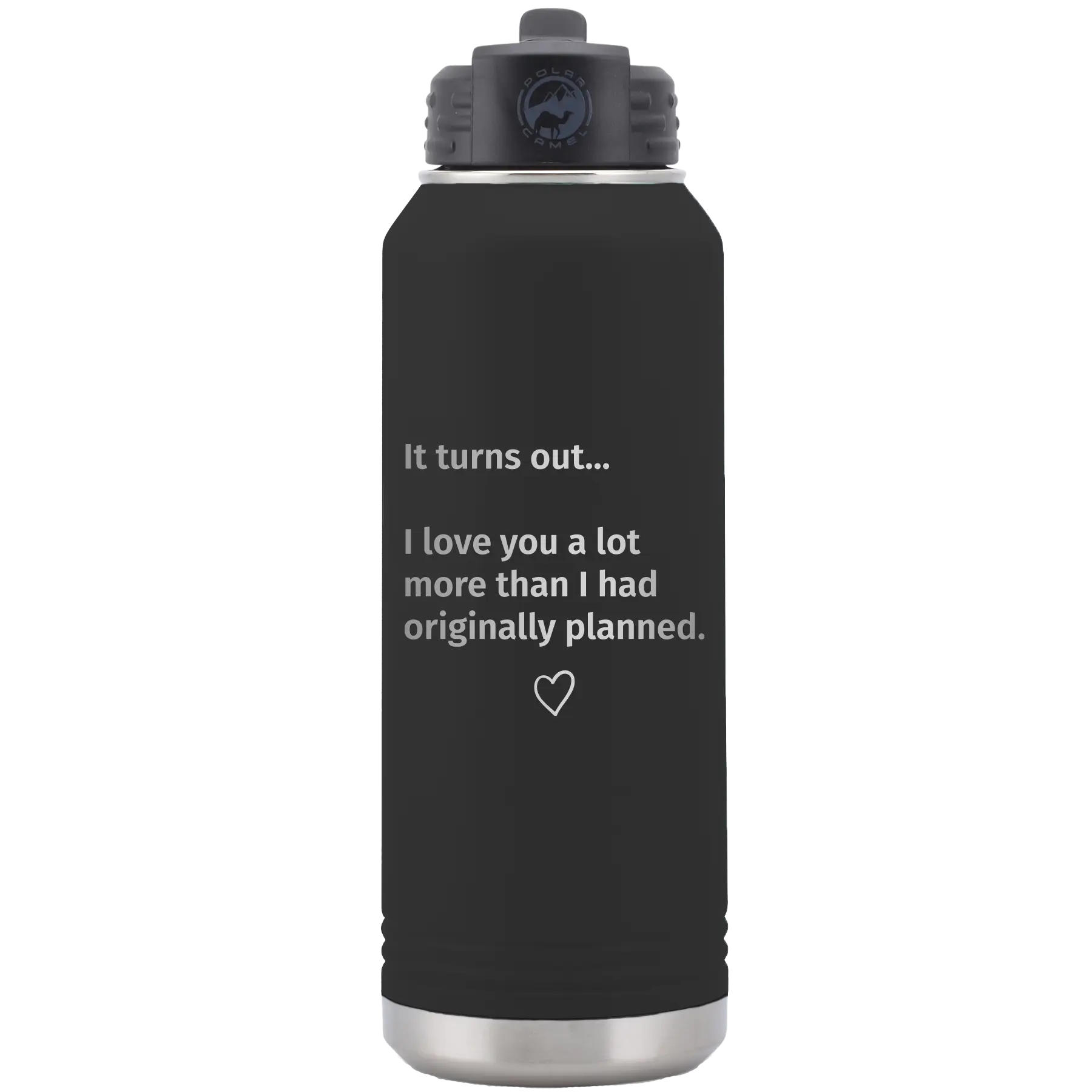 Laser etched black 32 oz vacuum insulated water bottle with 'It Turns out I love You a Lot More' design