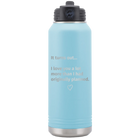 Laser etched light blue 32 oz vacuum insulated water bottle with 'It Turns out I love You a Lot More' design