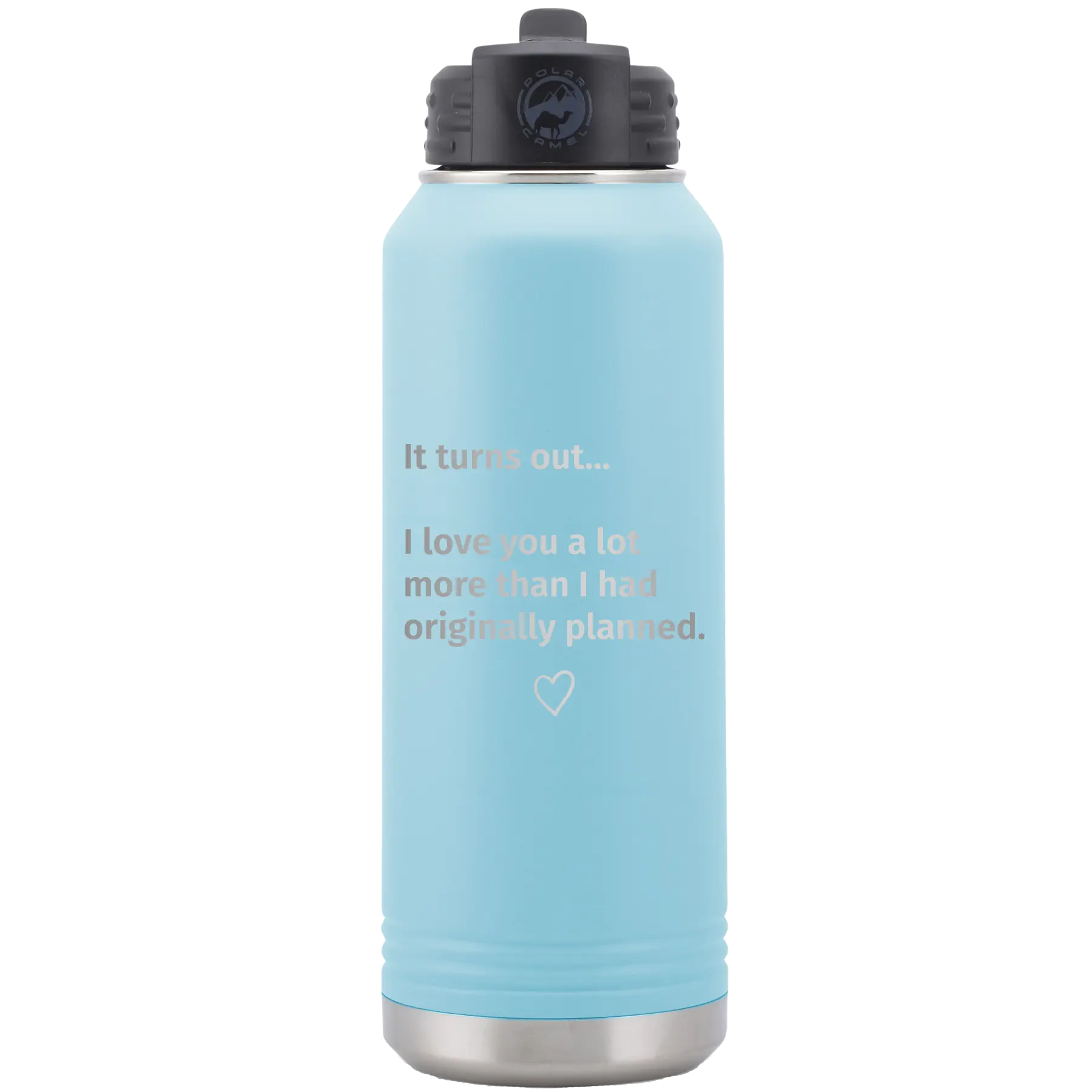 Laser etched light blue 32 oz vacuum insulated water bottle with 'It Turns out I love You a Lot More' design