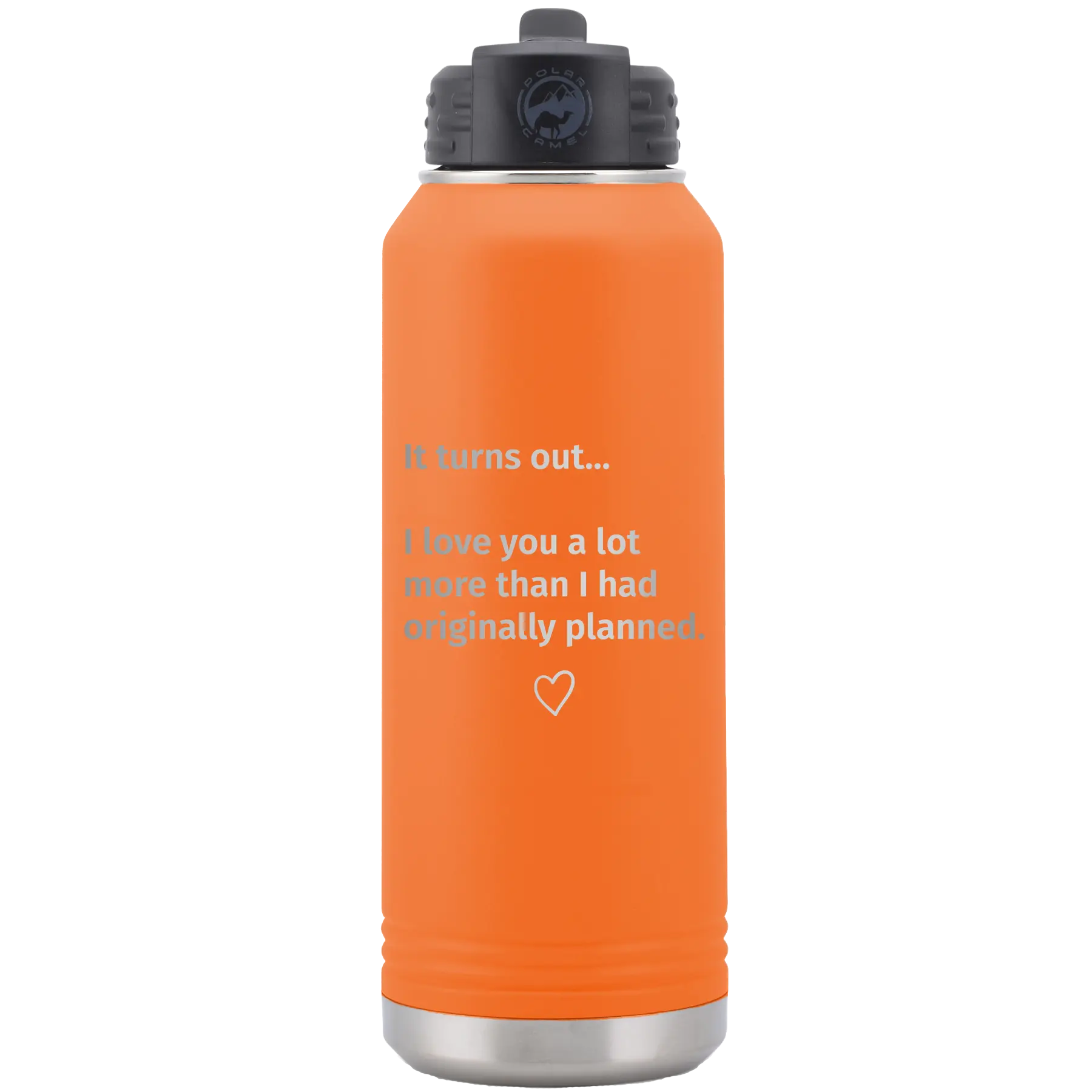 Laser etched orange 32 oz vacuum insulated water bottle with 'It Turns out I love You a Lot More' design