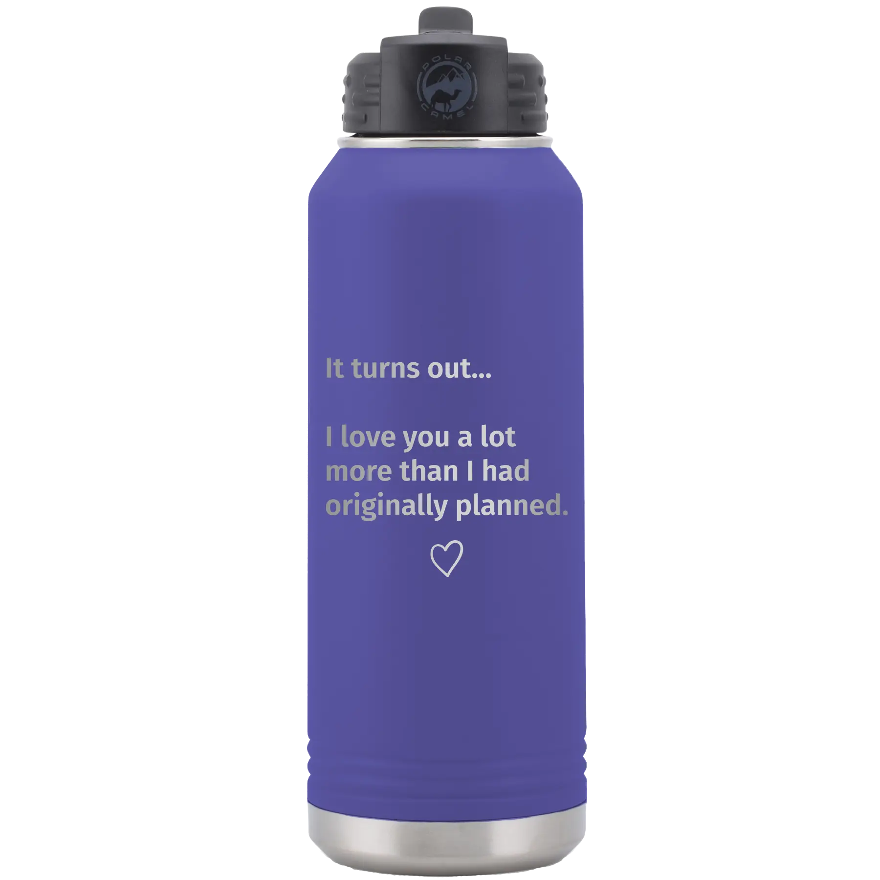 Laser etched purple 32 oz vacuum insulated water bottle with 'It Turns out I love You a Lot More' design