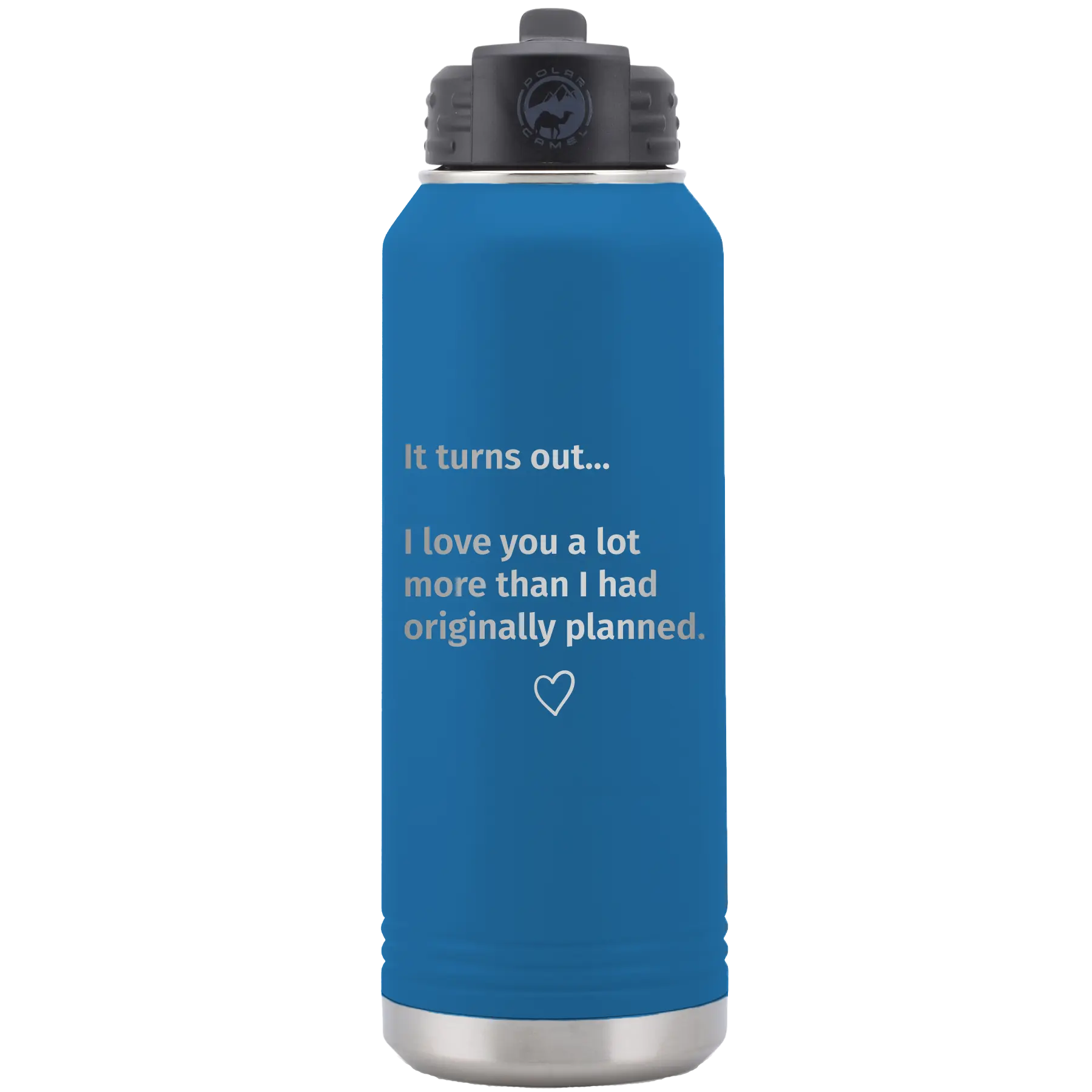Laser etched royal blue 32 oz vacuum insulated water bottle with 'It Turns out I love You a Lot More' design