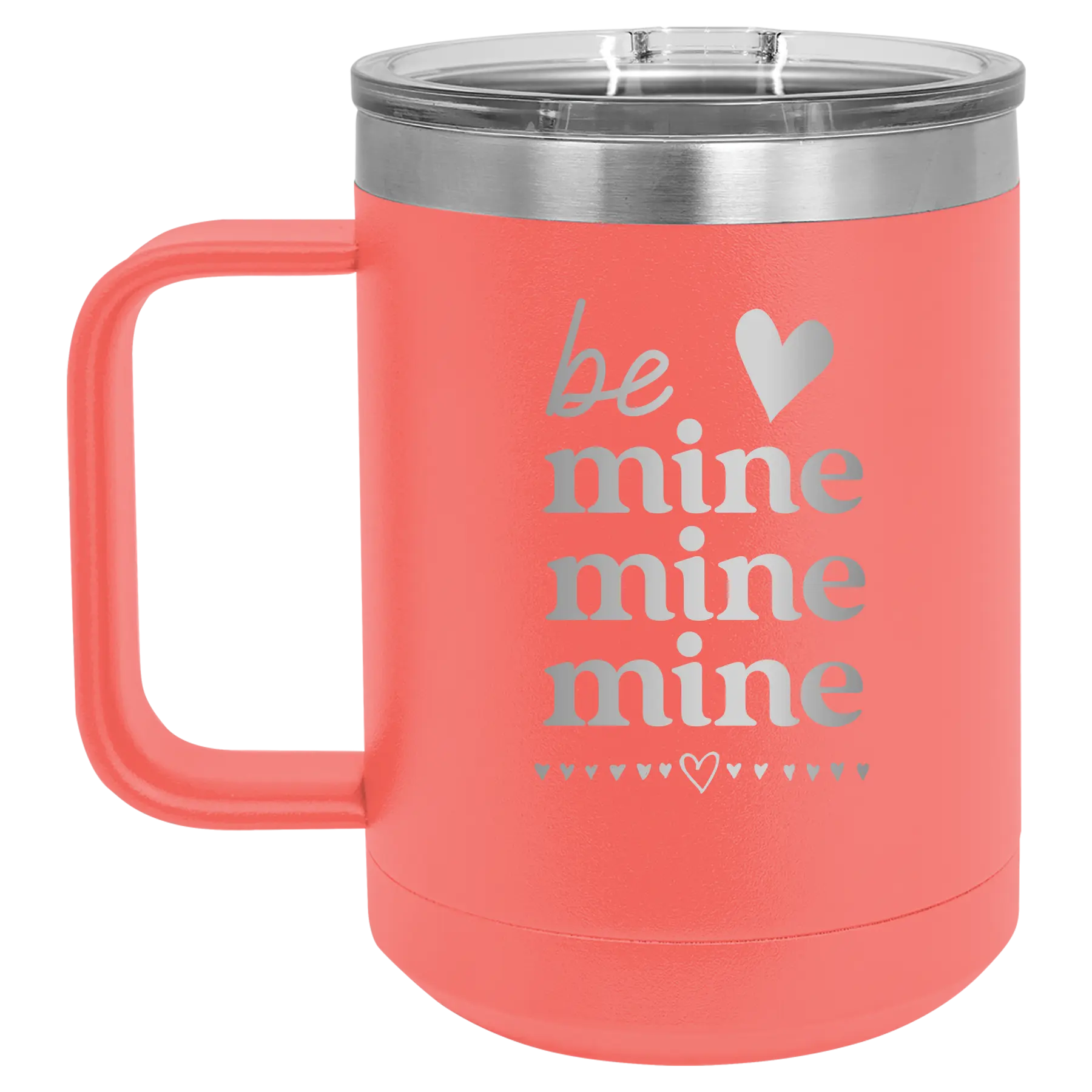Laser etched coral 15 oz vacuum insulated coffee mug with 'Be Mine Mine Mine' design