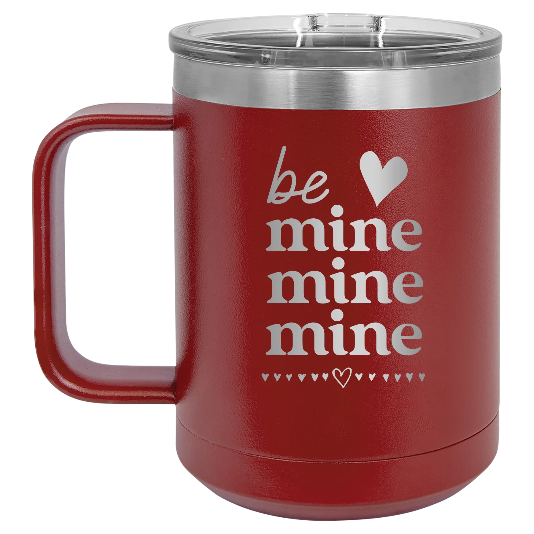 Laser etched maroon 15 oz vacuum insulated coffee mug with 'Be Mine Mine Mine' design