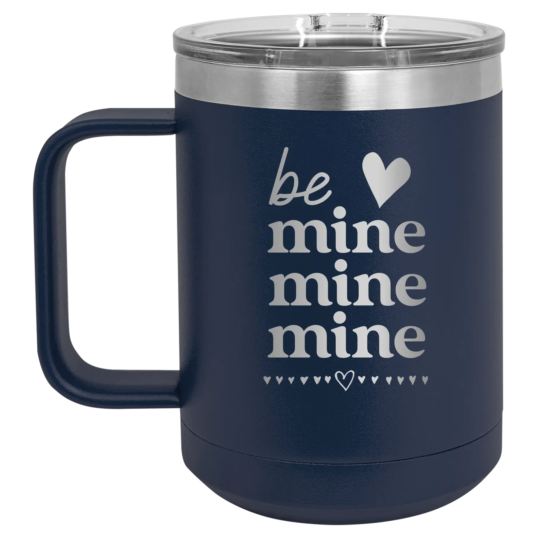 Laser etched navy 15 oz vacuum insulated coffee mug with 'Be Mine Mine Mine' design